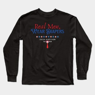 Real Men Wear Diapers, ANTI TRUMP 2024 Long Sleeve T-Shirt